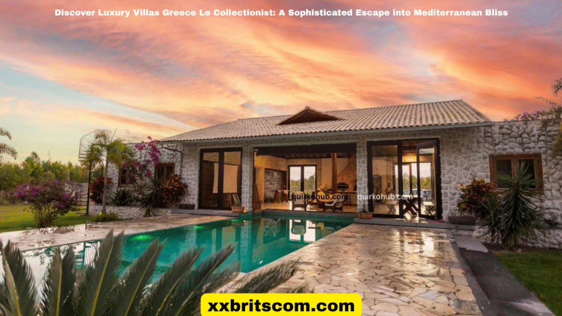 Discover Luxury Villas Greece Le Collectionist: A Sophisticated Escape into Mediterranean Bliss